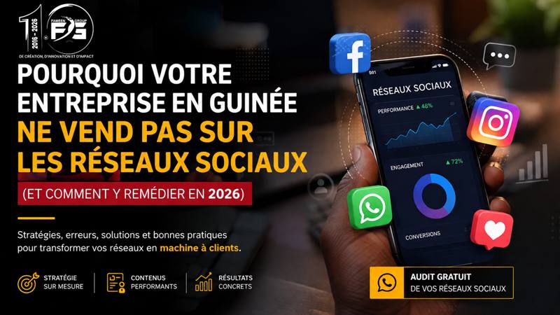 Pourquoi votre entreprise en Guinée ne vend pas sur les réseaux sociaux (et comment y remédier en 2026)
